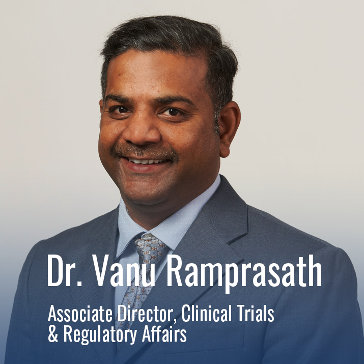 Dr. Vanu Ramprasath: Associate director, Clinical Trials & Regulatory Affairs