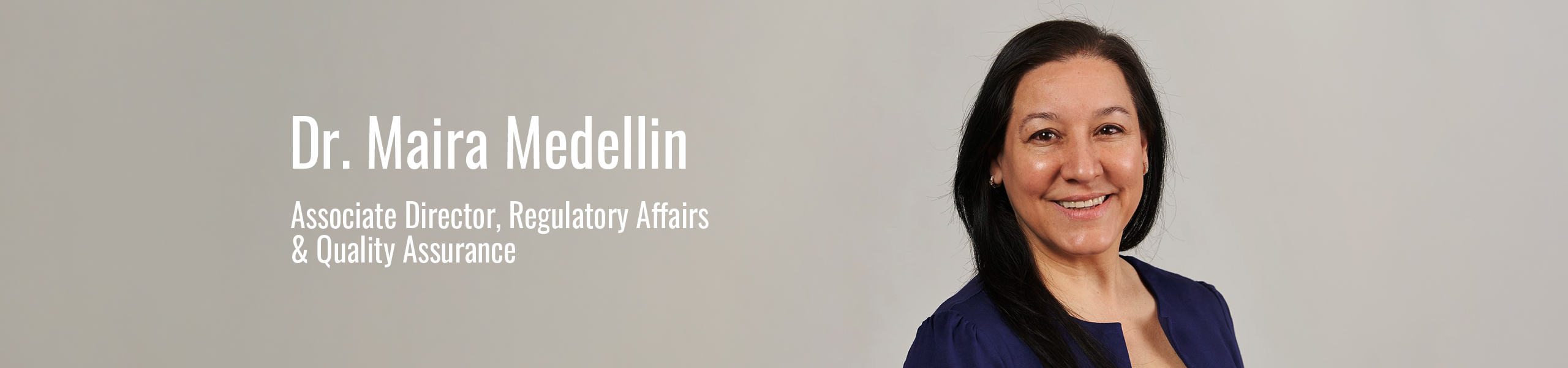 Dr. Maira Medellin: Associate Director, Regulatory Affairs & Quality Assurance